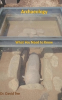 Archaeology: What You Need to Know B09CRY7M66 Book Cover