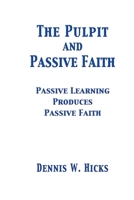 The Pulpit and Passive Faith: Passive Learning Produces Passive Faith 1304331288 Book Cover