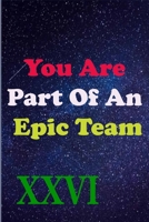 You Are Part Of An Epic Team XXVI: Coworkers Gifts, Coworker Gag Book, Member, Manager, Leader, Strategic Planning, Employee, Colleague and Friends. B083XVF435 Book Cover