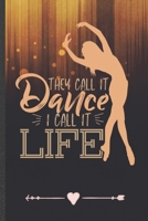 They Call It Dance I Call It Life: Funny Lined Notebook Journal For Dancer Dancing Instructor Enthusiast, Unique Special Inspirational Birthday Gift, Classic 6 X 9 110 Pages 1693197170 Book Cover