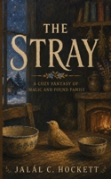 The Stray: A Cozy Fantasy of Magic and Found Family B0GTJGFTN3 Book Cover