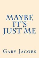 Maybe It's Just Me 1543039863 Book Cover