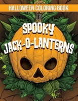 Halloween Coloring Book of Spooky Jack-O-Lanterns B0BF2Q4X58 Book Cover