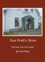 Gus Pratt's Store: ''The Place That Time Forgot'' 1441596259 Book Cover