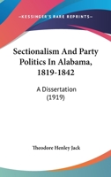 Sectionalism and party politics in Alabama, 1819-1842 1120701805 Book Cover