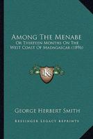 Among The Menabe: Or Thirteen Months On The West Coast Of Madagascar 1437477240 Book Cover