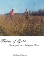Fields of Gold: Growing Up On a Michigan Farm 1495357554 Book Cover