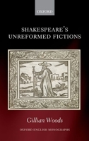Shakespeare's Unreformed Fictions 0199671265 Book Cover
