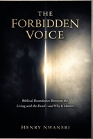 The Forbidden Voice: Biblical Boundaries Between the Living and the Dead—and Why It Matters B0GTGYQFPB Book Cover