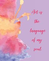 Art Is the Language of My Soul 1723966983 Book Cover