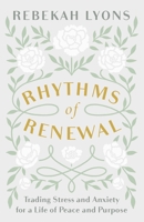 Rhythms of Renewal: Trading Stress and Anxiety for a Life of Peace and Purpose 0310356148 Book Cover
