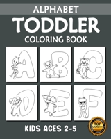 Toddler Alphabet Coloring Book: My First Toddler Alphabet with Animals (A-Z) Fun Coloring Books for Toddlers, Kindergarten & Preschool Kids Ages 2, 3, 4 & 5 B0892HQKND Book Cover