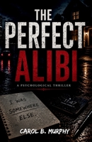 The Perfect Alibi: A Psychological Thriller (The Midnight Secrets Collection: Standalone Psychological Thrillers Filled with Twists, Dark Secrets and Unforgettable Endings) B0HDKXP7FQ Book Cover