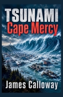 TSUNAMI Cape Mercy: A Disaster Survival Thriller (Natural Disaster Stories) B0H86LDB4S Book Cover