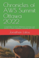 Chronicles of AWS Summit Ottawa 2022: Compendium of Voices, Reflections, Learnings, and Trends in Cloud Computing Community and AWS B0F7Y6DYFX Book Cover