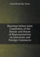 Hearings Before Joint Committee Of The Senate And House Of Representatives On Interstate And Foreign Commerce. Under Senate Joint Resolution, No.60, ... And Ownership Of Interstate Public Utilities 1145643388 Book Cover