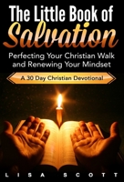 The Little Book of Salvation: Perfecting Your Christian Walk and Renewing Your Mindset 1648300553 Book Cover