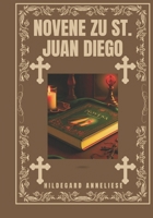 Novene zu St. Juan Diego (Verwandeln Sie Ihr Leben mit Novenengebet. Eine 9-tägige Andachtsreihe für katholische, spirituelles Wachstum, Führung, Schutz u) (German Edition) B0DQ8LYX2B Book Cover