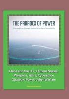 The Paradox of Power: Sino-American Strategic Restraint in an Age of Vulnerability - China and the U.S., Chinese Nuclear Weapons, Space, Cyberspace, Strategic Power, Cyber Warfare 152118559X Book Cover