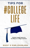 Tips for #College Life: Powerful College Advice for Excelling as a College Freshman 1914055381 Book Cover