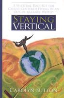 Staying Vertical: A Spiritual Tool Kit for Christ-Centered Living in an Out-Of-Balance World 0828018138 Book Cover