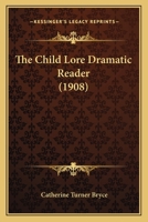 The Child Lore Dramatic Reader 1437170676 Book Cover