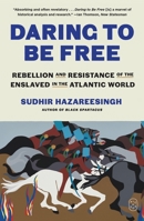 Daring to Be Free: Rebellion and Resistance of the Enslaved in the Atlantic World 1250448166 Book Cover