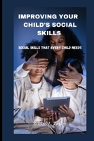IMPROVING YOUR CHILD'S SOCIAL SKILLS: Social skills that every child needs B0BKHWJJSZ Book Cover