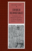 Stations of the Divided Subject: Contestation and Ideological Legitimation in German Bourgeois Literature, 1770-1914 0804724024 Book Cover