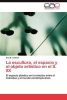 La escultura, el espacio y el objeto artistico en el s. xx 3845481277 Book Cover