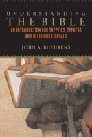 Understanding the Bible: An Introduction for Skeptics, Seekers, and Religious Liberals 0807010529 Book Cover