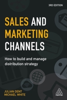 Sales and Marketing Channels: How to Build and Manage Distribution Strategy 0749482141 Book Cover