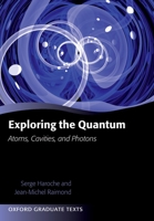 Exploring the Quantum: Atoms, Cavities, and Photons (Oxford Graduate Texts) 0198509146 Book Cover