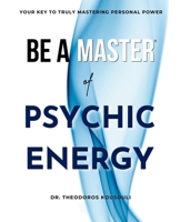 Be A Master Of Psychic Energy: Your Key To Truly Mastering Your Personal Power 0997328533 Book Cover