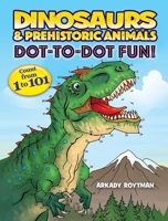 Dinosaurs  Prehistoric Animals Dot-to-Dot Fun!: Count from 1 to 101 0486851249 Book Cover