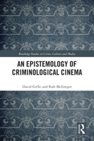 An Epistemology of Criminological Cinema (Routledge Studies in Crime, Culture and Media) 1032441186 Book Cover
