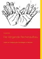 Der klingende Rechenaufbau: Lieder zur Festigung der Grundlagen im Rechnen 3735763227 Book Cover