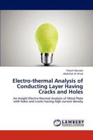 Electro-thermal Analysis of Conducting Layer Having Cracks and Holes: An Insight Electro-thermal Analysis of Metal Plate with holes and cracks having high current density 3659305057 Book Cover