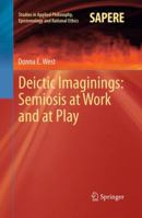 Deictic Imaginings: Semiosis at Work and at Play 3642394426 Book Cover