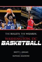 The Bullets, the Wizards, and Washington, DC, Basketball 0810885549 Book Cover