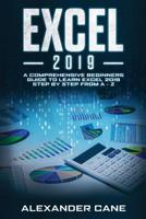 Excel 2019: A Comprehensive Beginners Guide to Learn Excel 2019 Step by Step from A - Z 1082766518 Book Cover