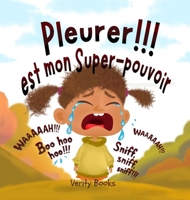 Pleurer!!! est mon Super-pouvoir: Laisser sortir mes émotions lourdes pour des émotions nouvelles et heureuses. (French Edition) B0GN9VB6LG Book Cover