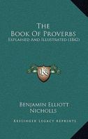 The Book Of Proverbs: Explained And Illustrated 1104383268 Book Cover