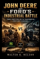 John Deere and Ford’s Industrial Battle: Timing, Competition, and the Transformation From Plows to Machines (BOOKS ON MACHINE) B0H72WQRCJ Book Cover