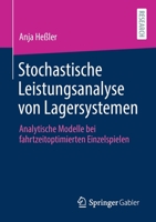 Stochastische Leistungsanalyse Von Lagersystemen: Analytische Modelle Bei Fahrtzeitoptimierten Einzelspielen 3658318104 Book Cover