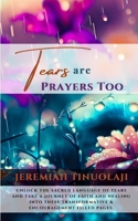 Tears Are Prayers Too B0CJKTV1QJ Book Cover