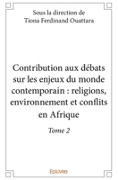 Contribution aux débats sur les enjeux du monde contemporain : religions, environnement et conflits en Afrique - Tome 2 (French Edition) 2334108138 Book Cover
