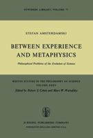 Between Experience and Metaphysics: Philosophical Problems of the Evolution of Science (Boston Studies in the Philosophy and History of Science) 9027705801 Book Cover
