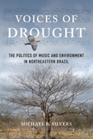 Voices of Drought: The Politics of Music and Environment in Northeastern Brazil 0252083776 Book Cover