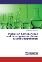 Studies on homogeneous and heterogeneous photo-catalytic degradation 6200101345 Book Cover